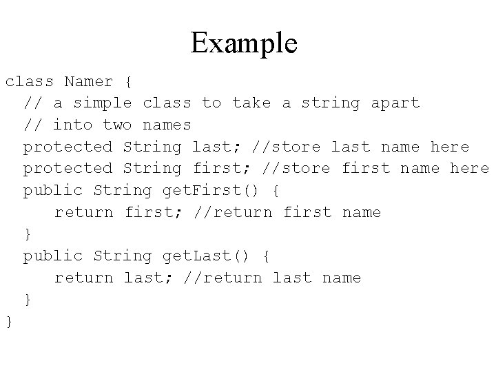 Example class Namer { // a simple class to take a string apart //