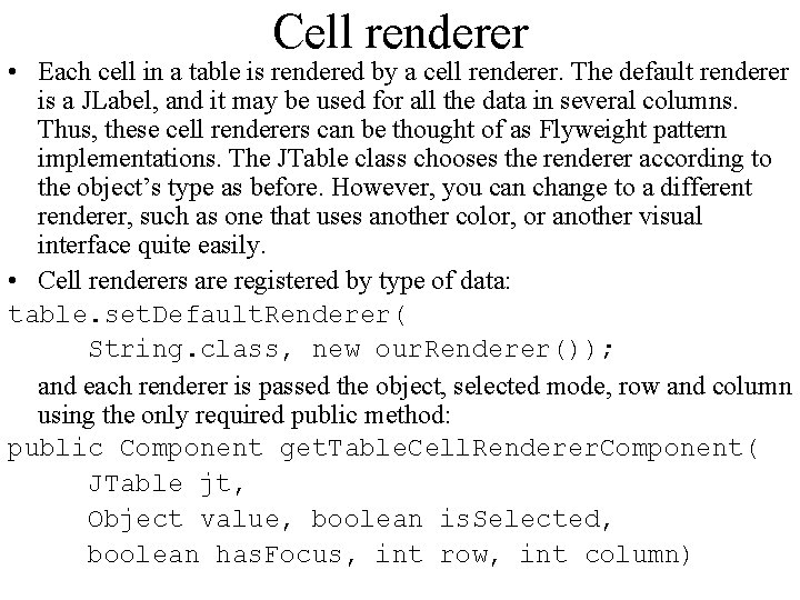 Cell renderer • Each cell in a table is rendered by a cell renderer.