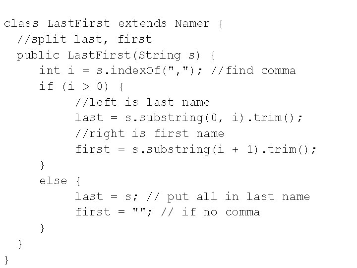 class Last. First extends Namer { //split last, first public Last. First(String s) {