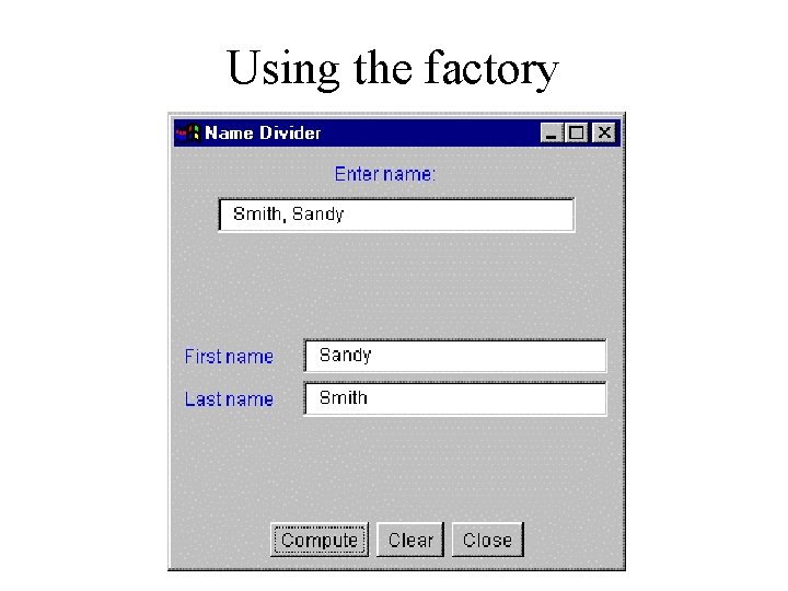 Using the factory 