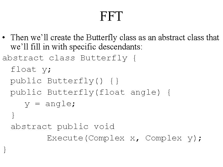 FFT • Then we’ll create the Butterfly class as an abstract class that we’ll