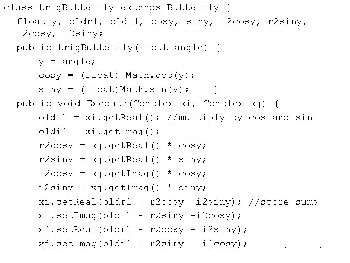 class trig. Butterfly extends Butterfly { float y, oldr 1, oldi 1, cosy, siny,