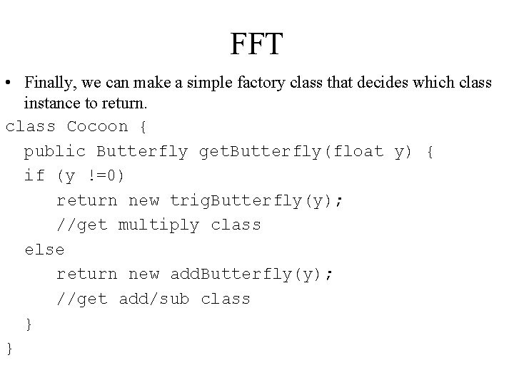 FFT • Finally, we can make a simple factory class that decides which class