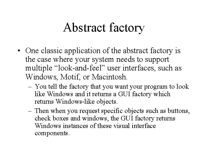 Abstract factory • One classic application of the abstract factory is the case where