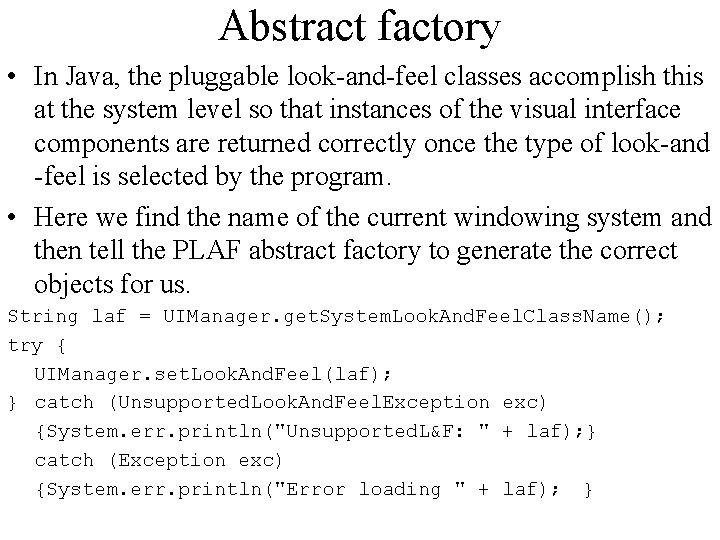 Abstract factory • In Java, the pluggable look-and-feel classes accomplish this at the system