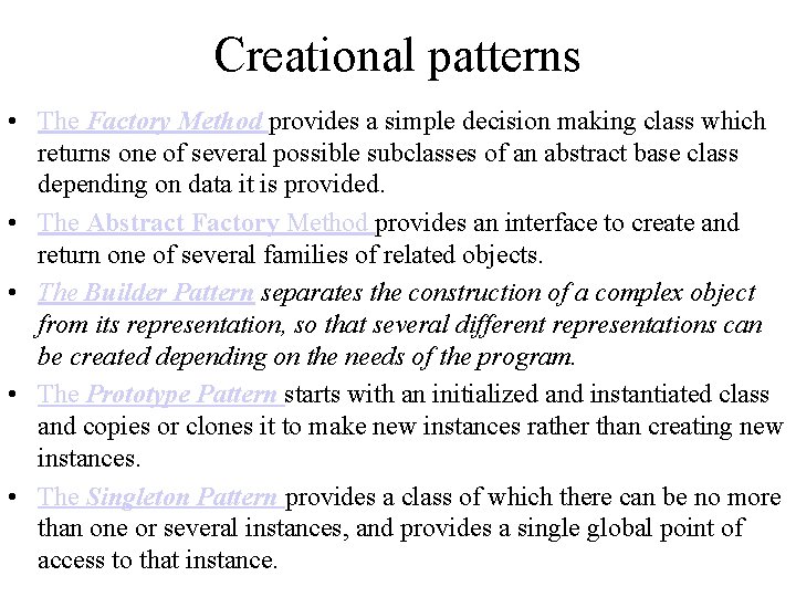 Creational patterns • The Factory Method provides a simple decision making class which returns