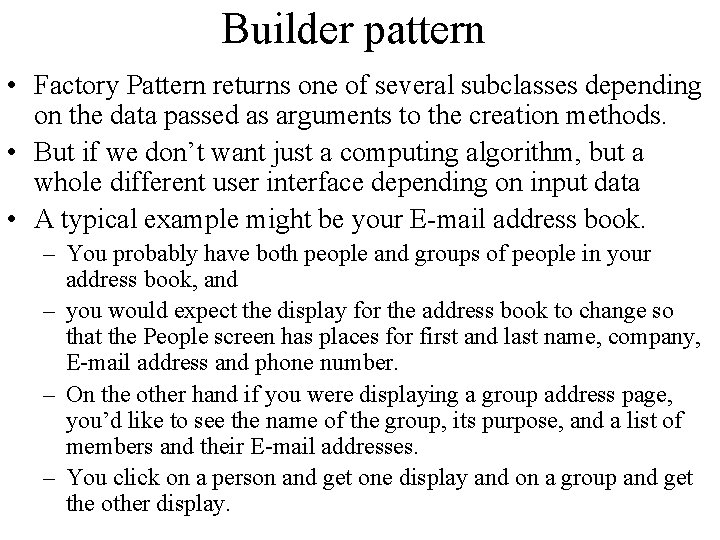 Builder pattern • Factory Pattern returns one of several subclasses depending on the data