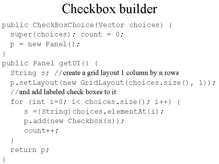 Checkbox builder public Check. Box. Choice(Vector choices) { super(choices); count = 0; p =