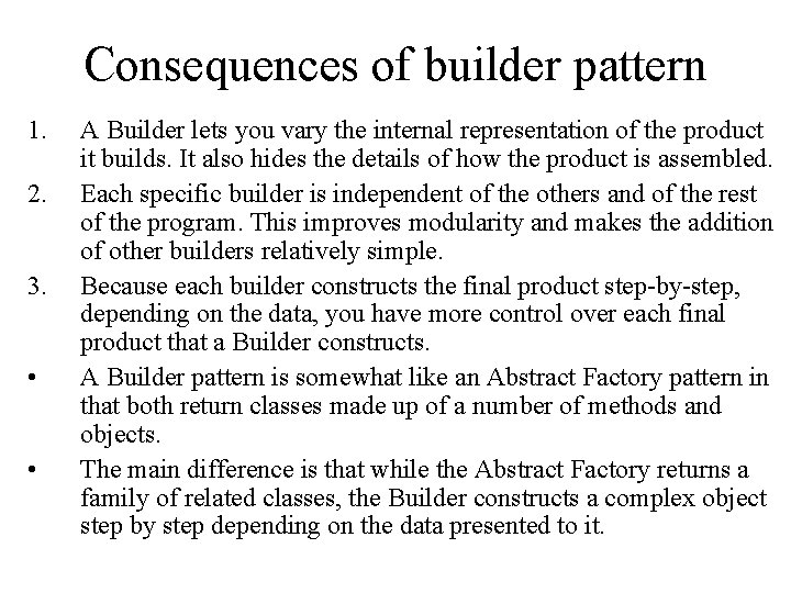 Consequences of builder pattern 1. 2. 3. • • A Builder lets you vary