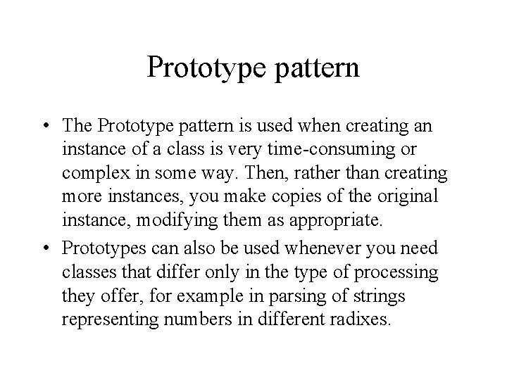 Prototype pattern • The Prototype pattern is used when creating an instance of a