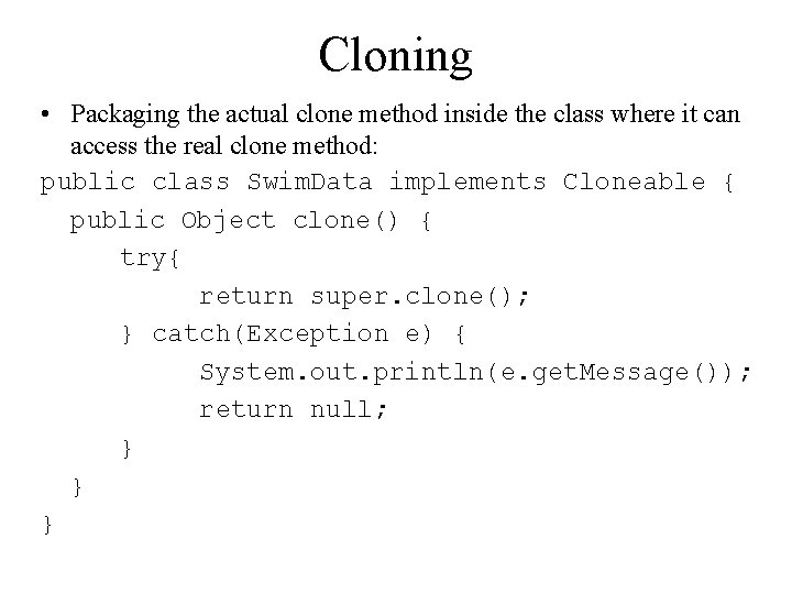 Cloning • Packaging the actual clone method inside the class where it can access