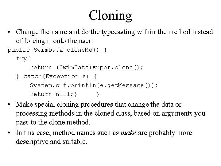 Cloning • Change the name and do the typecasting within the method instead of