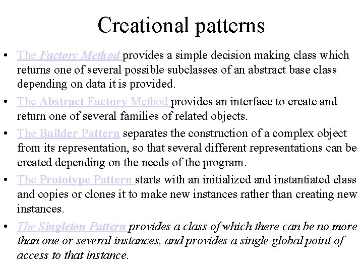 Creational patterns • The Factory Method provides a simple decision making class which returns