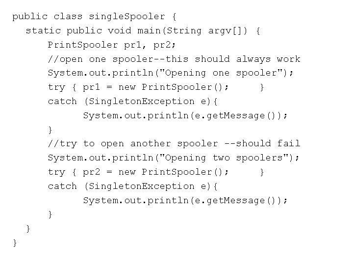 public class single. Spooler { static public void main(String argv[]) { Print. Spooler pr