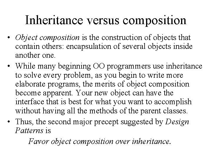 Inheritance versus composition • Object composition is the construction of objects that contain others: