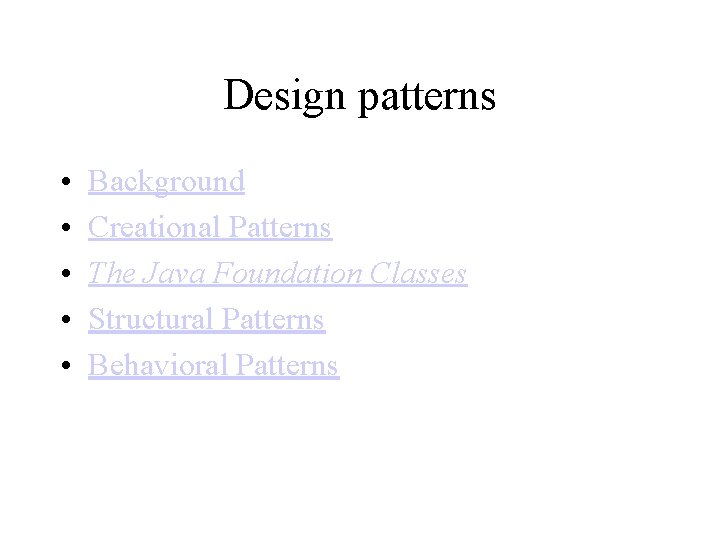 Design patterns • • • Background Creational Patterns The Java Foundation Classes Structural Patterns
