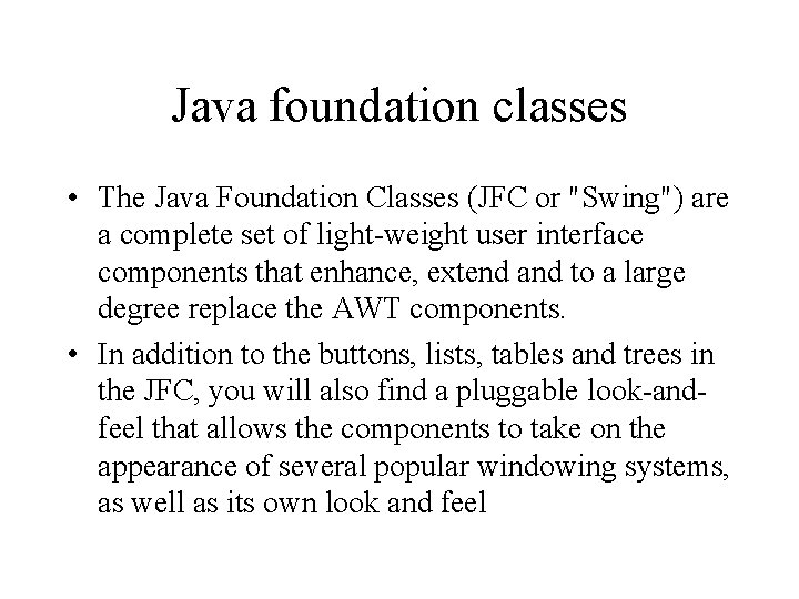 Java foundation classes • The Java Foundation Classes (JFC or "Swing") are a complete