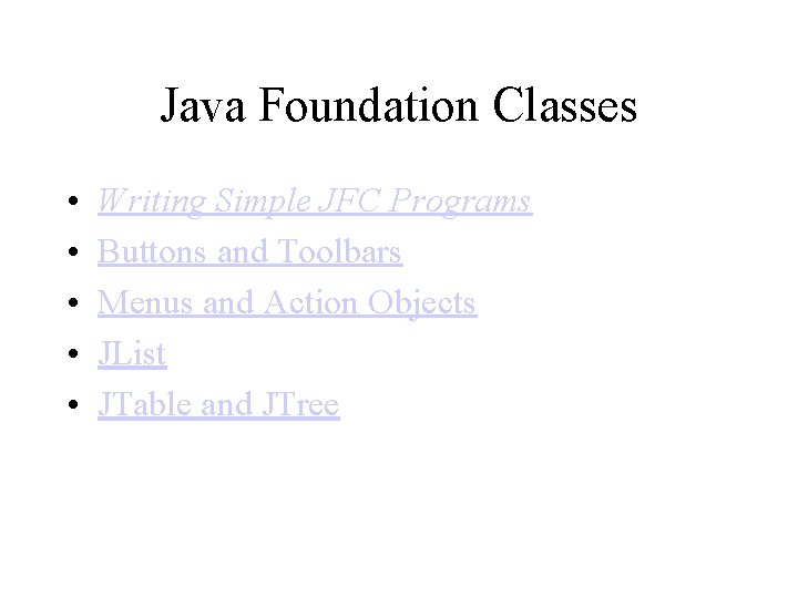 Java Foundation Classes • • • Writing Simple JFC Programs Buttons and Toolbars Menus