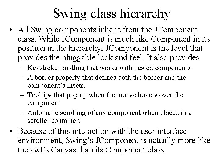 Swing class hierarchy • All Swing components inherit from the JComponent class. While JComponent