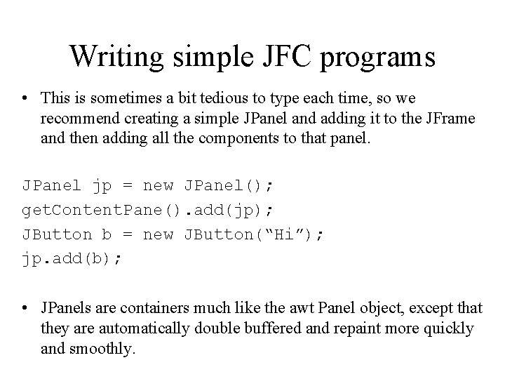 Writing simple JFC programs • This is sometimes a bit tedious to type each