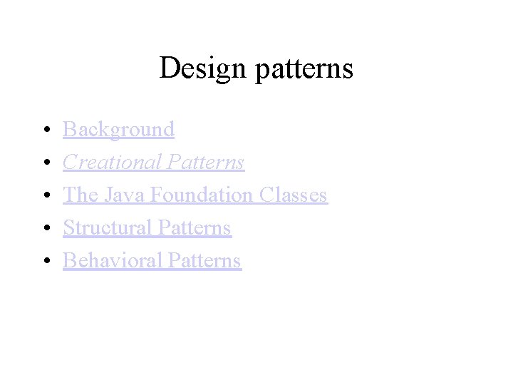 Design patterns • • • Background Creational Patterns The Java Foundation Classes Structural Patterns