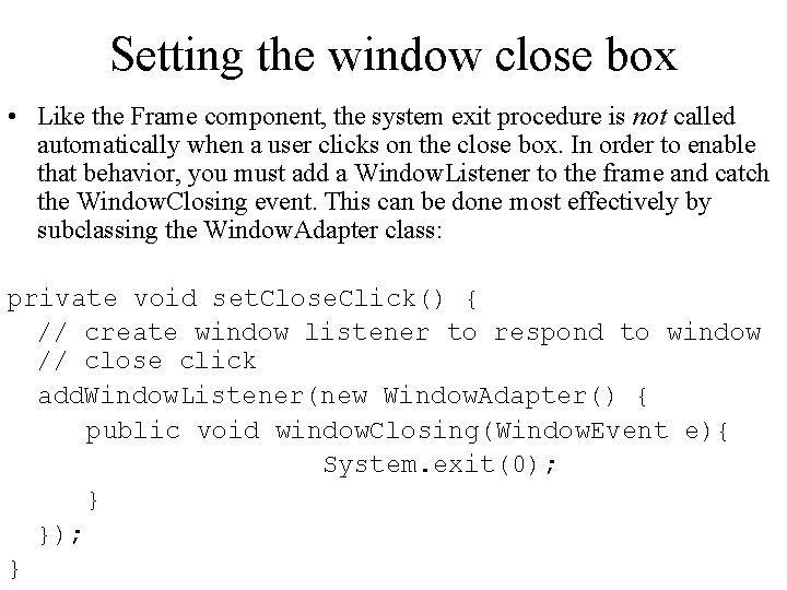 Setting the window close box • Like the Frame component, the system exit procedure