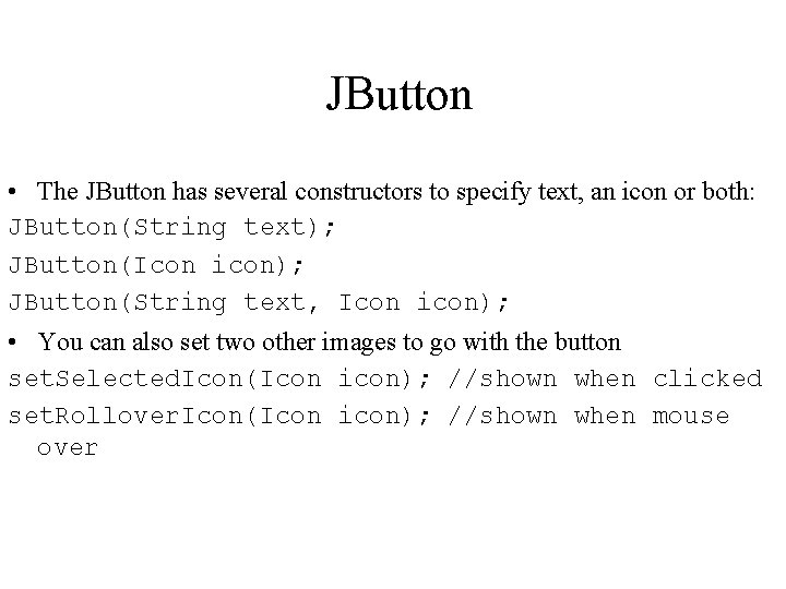 JButton • The JButton has several constructors to specify text, an icon or both: