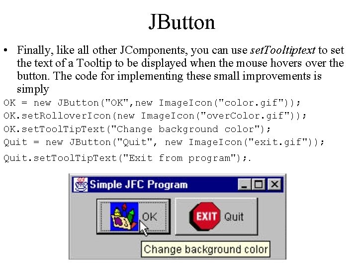JButton • Finally, like all other JComponents, you can use set. Tooltiptext to set
