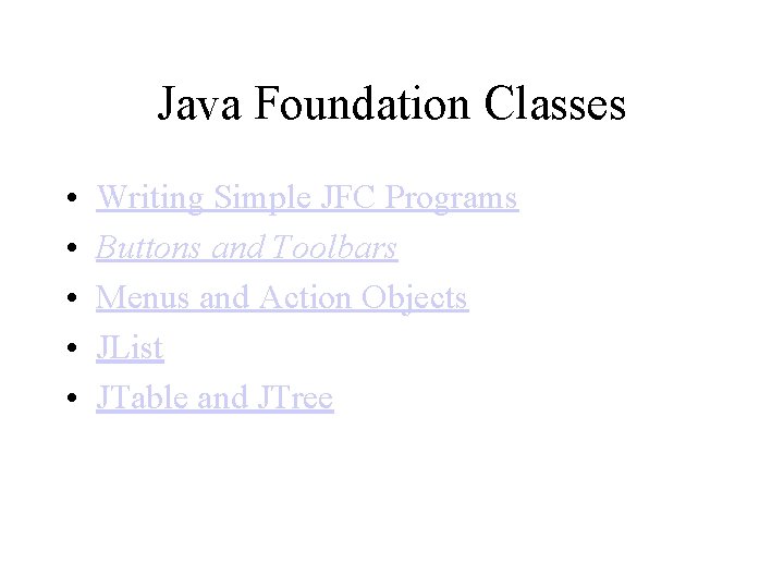 Java Foundation Classes • • • Writing Simple JFC Programs Buttons and Toolbars Menus