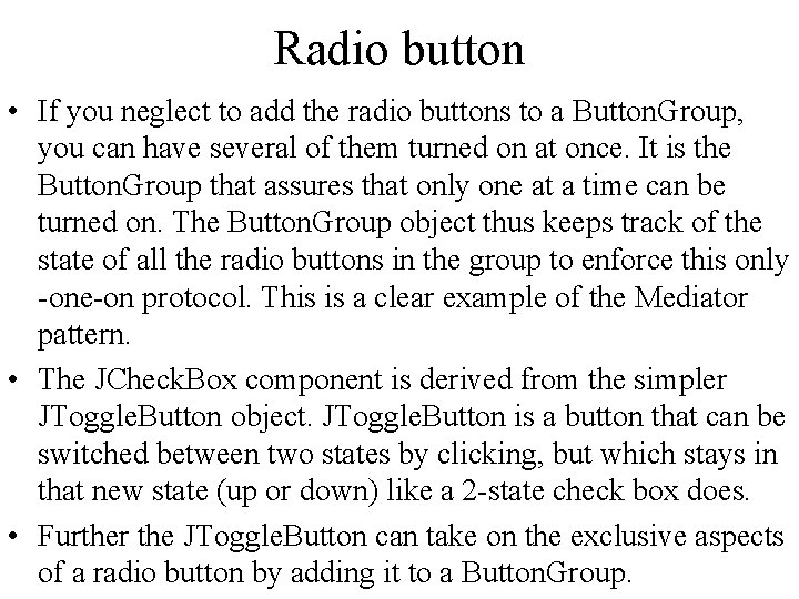 Radio button • If you neglect to add the radio buttons to a Button.