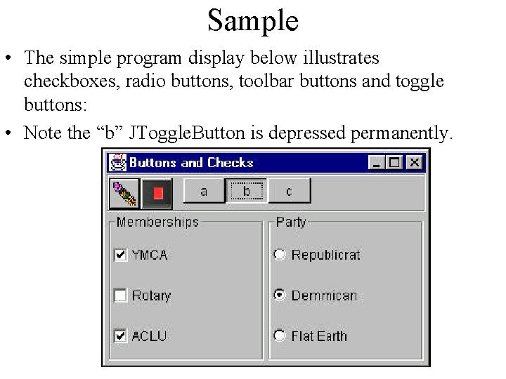 Sample • The simple program display below illustrates checkboxes, radio buttons, toolbar buttons and