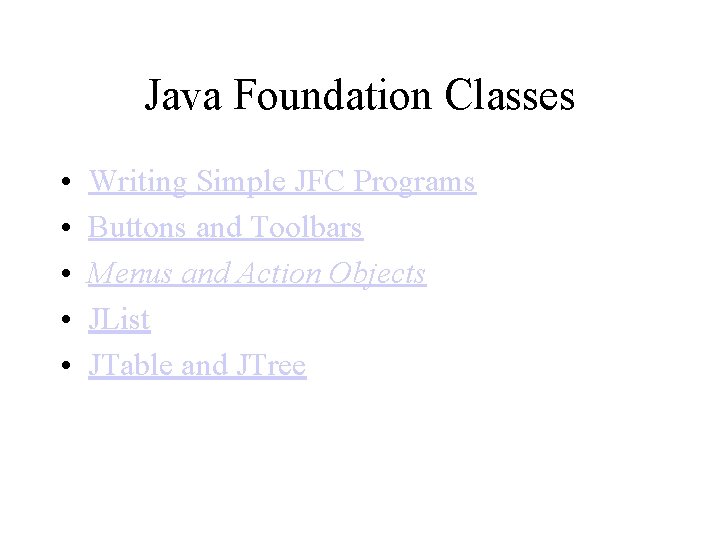 Java Foundation Classes • • • Writing Simple JFC Programs Buttons and Toolbars Menus