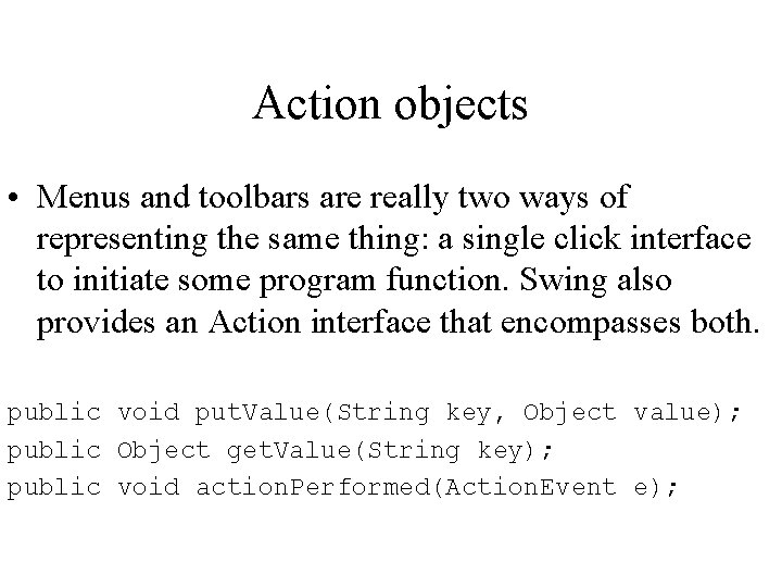 Action objects • Menus and toolbars are really two ways of representing the same