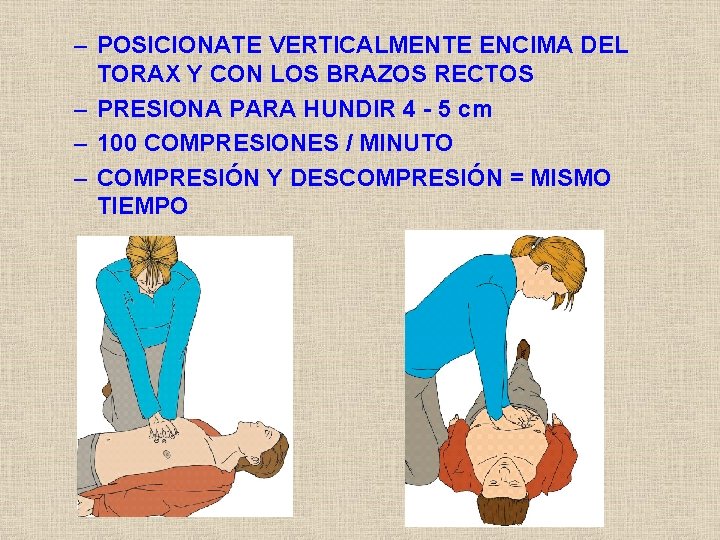 – POSICIONATE VERTICALMENTE ENCIMA DEL TORAX Y CON LOS BRAZOS RECTOS – PRESIONA PARA