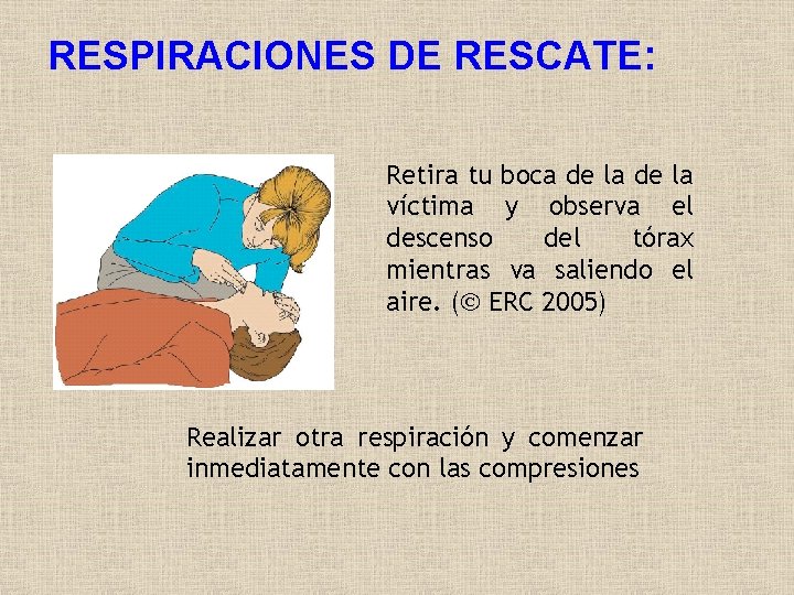 RESPIRACIONES DE RESCATE: Retira tu boca de la víctima y observa el descenso del