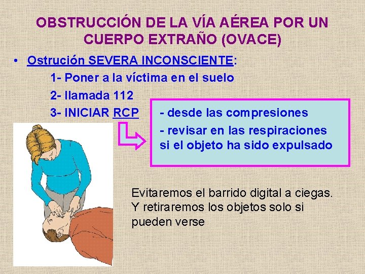 OBSTRUCCIÓN DE LA VÍA AÉREA POR UN CUERPO EXTRAÑO (OVACE) • Ostrución SEVERA INCONSCIENTE: