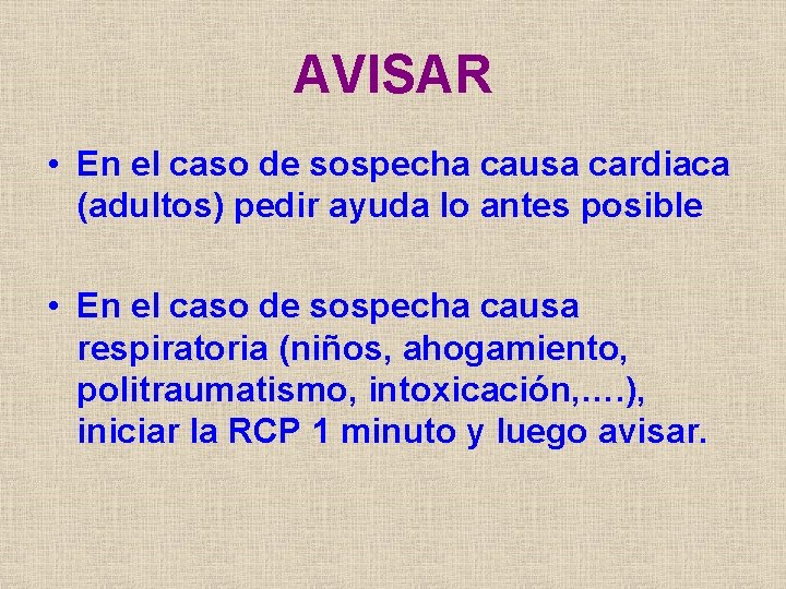 AVISAR • En el caso de sospecha causa cardiaca (adultos) pedir ayuda lo antes