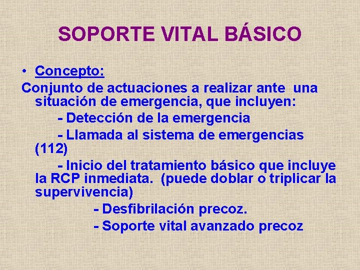 SOPORTE VITAL BÁSICO • Concepto: Conjunto de actuaciones a realizar ante una situación de