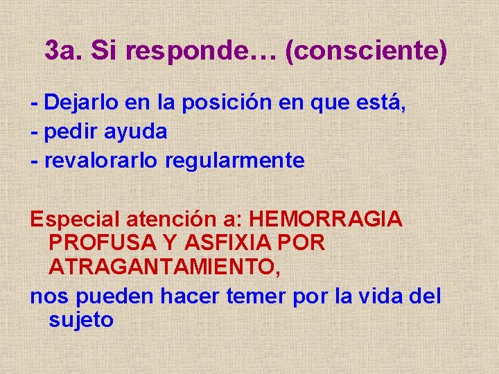 3 a. Si responde… (consciente) - Dejarlo en la posición en que está, -