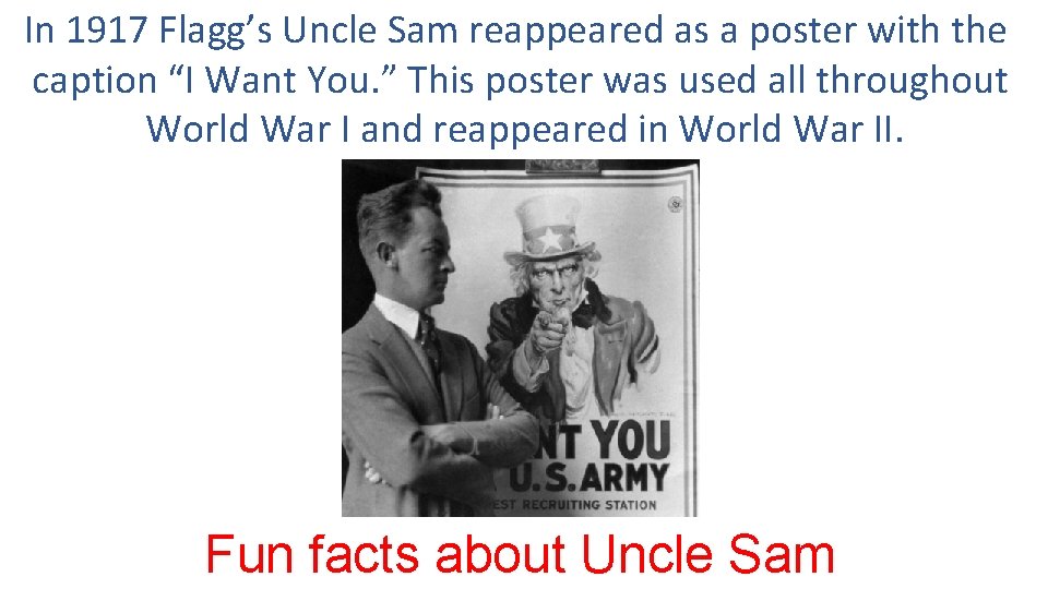 In 1917 Flagg’s Uncle Sam reappeared as a poster with the caption “I Want