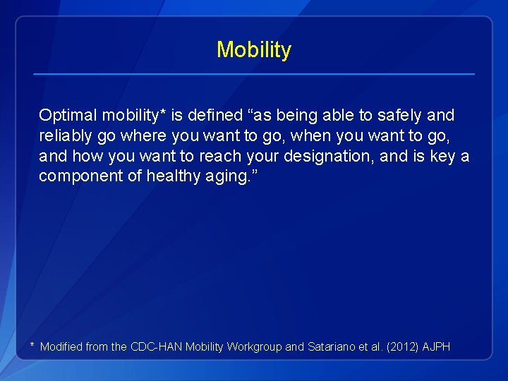 Mobility Optimal mobility* is defined “as being able to safely and reliably go where