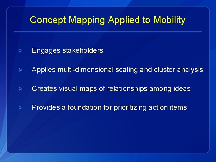 Concept Mapping Applied to Mobility Ø Engages stakeholders Ø Applies multi-dimensional scaling and cluster