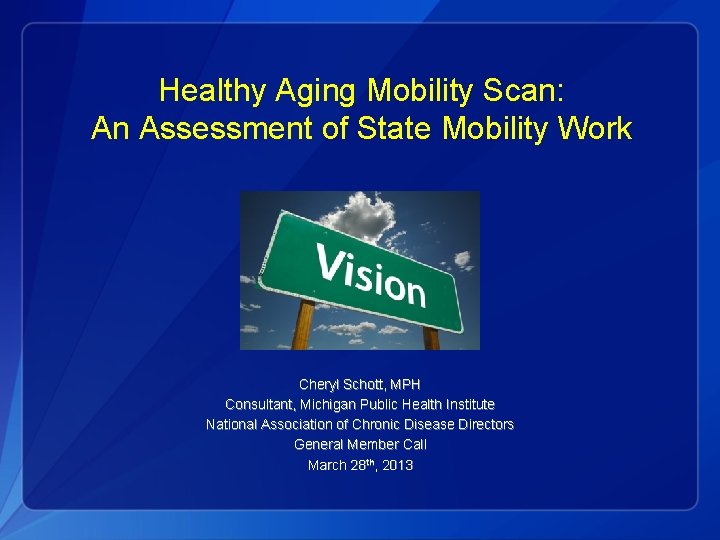 Healthy Aging Mobility Scan: An Assessment of State Mobility Work Cheryl Schott, MPH Consultant,