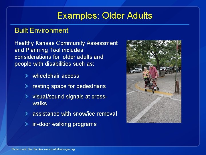 Examples: Older Adults Built Environment Healthy Kansas Community Assessment and Planning Tool includes considerations