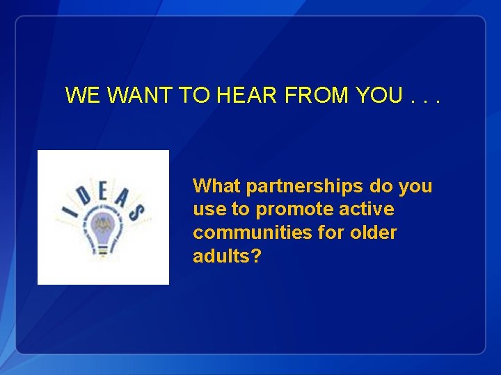 WE WANT TO HEAR FROM YOU. . . What partnerships do you use to