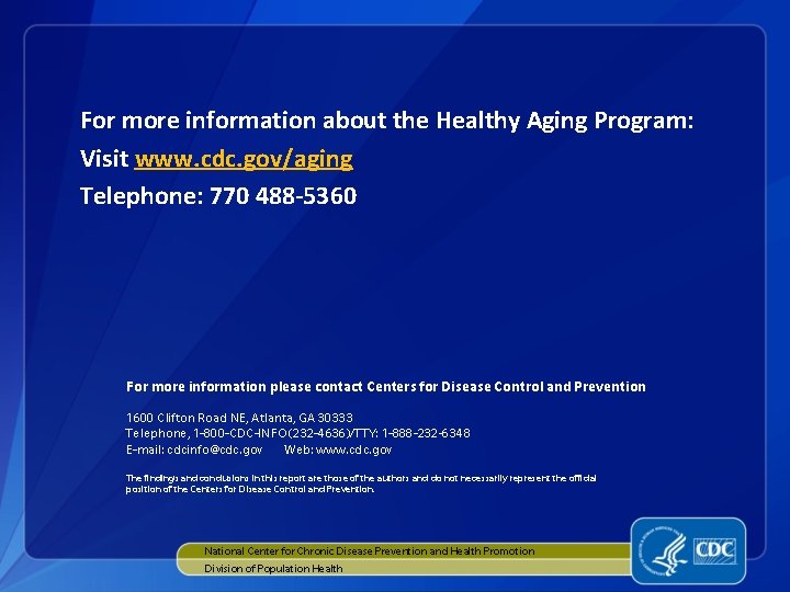 For more information about the Healthy Aging Program: Visit www. cdc. gov/aging Telephone: 770