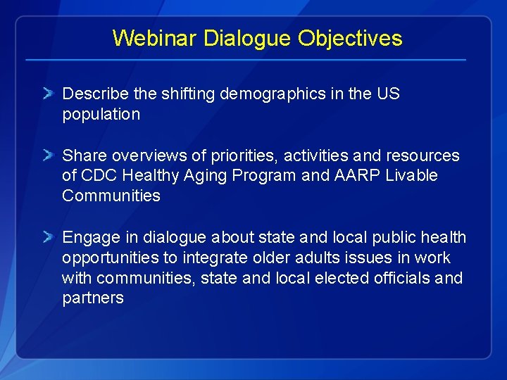 Webinar Dialogue Objectives Describe the shifting demographics in the US population Share overviews of