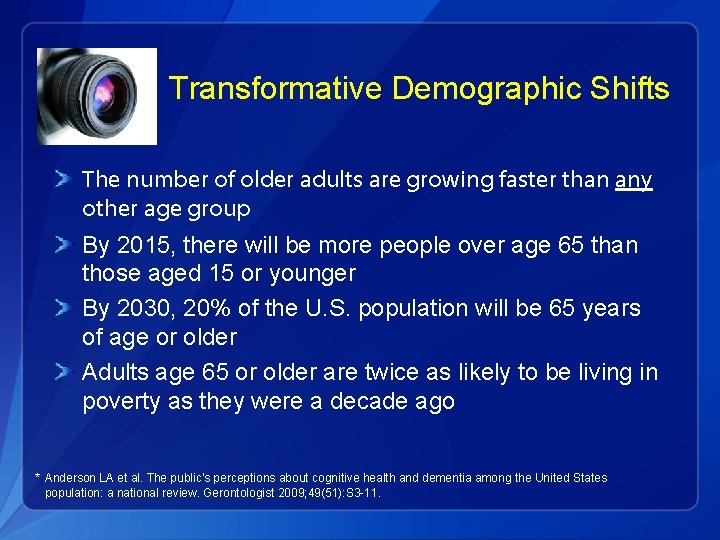 Transformative Demographic Shifts The number of older adults are growing faster than any other