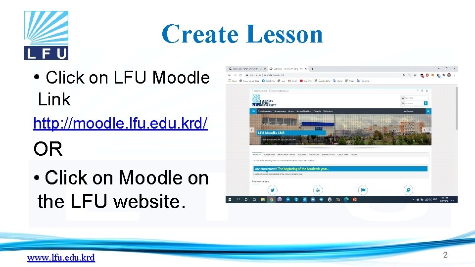 Create Lesson • Click on LFU Moodle Link http: //moodle. lfu. edu. krd/ OR