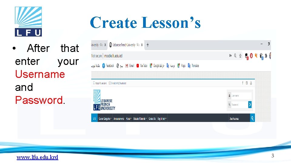 Create Lesson’s • After that enter your Username and Password. www. lfu. edu. krd